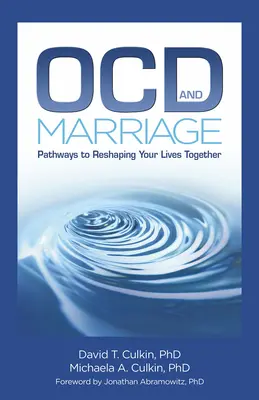 Ocd e matrimonio: Percorsi per rimodellare la vostra vita insieme - Ocd and Marriage: Pathways to Reshaping Your Lives Together