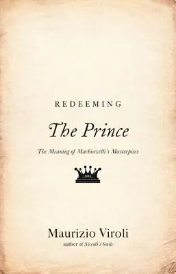Riscattare il Principe: il significato del capolavoro di Machiavelli - Redeeming the Prince: The Meaning of Machiavelli's Masterpiece