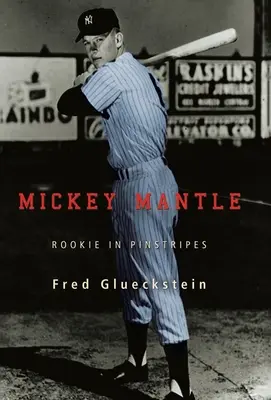 Mickey Mantle: Un esordiente in gessato - Mickey Mantle: Rookie in Pinstripes
