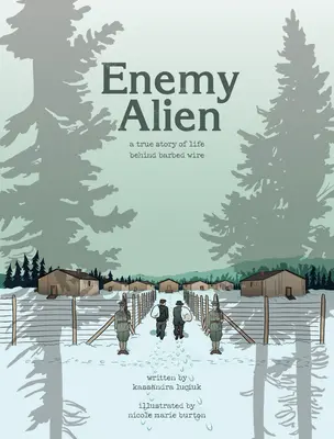 Straniero nemico - Storia grafica dell'internamento in Canada durante la Prima guerra mondiale - Enemy Alien - A Graphic History of Internment in Canada During the First World War