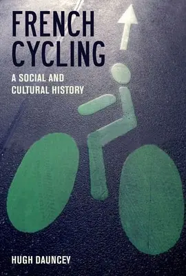 Il ciclismo francese: Una storia sociale e culturale - French Cycling: A Social and Cultural History