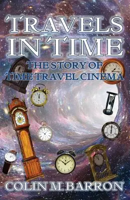 Viaggi nel tempo: la storia del cinema dei viaggi nel tempo - Travels in Time: The Story of Time Travel Cinema