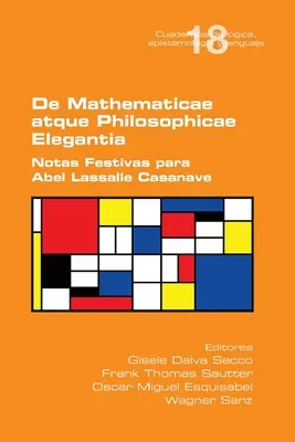 De Mathematicae atque Philosophiae Elegantia. Note festive per Abel Lassalle Casanave - De Mathematicae atque Philosophiae Elegantia. Notas Festivas para Abel Lassalle Casanave