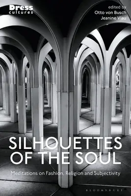Silhouettes of the Soul: meditazioni su moda, religione e soggettività - Silhouettes of the Soul: Meditations on Fashion, Religion, and Subjectivity