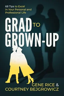 Da maturo a adulto: 68 consigli per eccellere nella vita personale e professionale - Grad to Grown-Up: 68 Tips to Excel in Your Personal and Professional Life