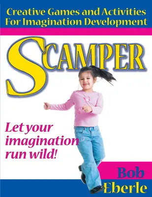 Scamper: Giochi e attività creative per lo sviluppo dell'immaginazione (Ed. combinata, gradi 2-8) - Scamper: Creative Games and Activities for Imagination Development (Combined Ed., Grades 2-8)