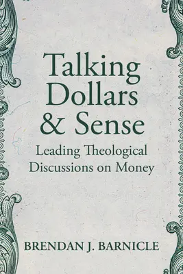 Parlare di dollari e di senso: Discussioni teologiche sul denaro - Talking Dollars and Sense: Leading Theological Discussions on Money