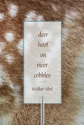 Zoccoli di cervo sui ciottoli del fiume: Poesie - Deer Hoof on River Cobbles: Poems