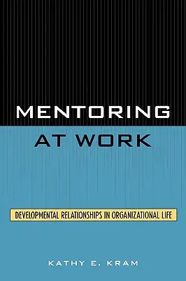 Mentoring al lavoro: Le relazioni di sviluppo nella vita organizzativa - Mentoring at Work: Developmental Relationships in Organizational Life