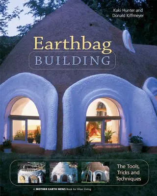 Costruire con i sacchi di terra: Strumenti, trucchi e tecniche - Earthbag Building: The Tools, Tricks and Techniques
