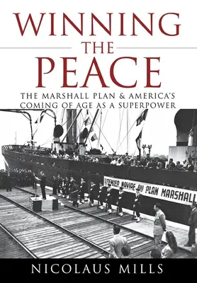 Vincere la pace: Il piano Marshall e la nascita dell'America come superpotenza - Winning the Peace: The Marshall Plan and America's Coming of Age as a Superpower