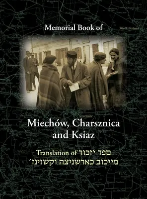 Libro commemorativo di Miechov, Charsznica e Ksiaz: Traduzione del Sefer Yizkor Miechow, Charsznica, Ksiaz - Miechov Memorial Book, Charsznica and Ksiaz: Translation of Sefer Yizkor Miechow, Charsznica, Ksiaz