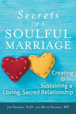I segreti di un matrimonio ricco di anima: Creare e sostenere una relazione amorevole e sacra - The Secrets of a Soulful Marriage: Creating and Sustaining a Loving, Sacred Relationship