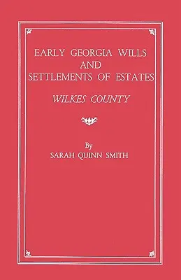I primi testamenti e le liquidazioni della Georgia: Contea di Wilkes - Early Georgia Wills and Settlements of Estates: Wilkes County