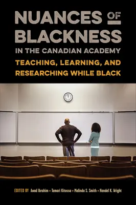 Nuances of Blackness in the Canadian Academy: Insegnare, apprendere e ricercare da neri - Nuances of Blackness in the Canadian Academy: Teaching, Learning, and Researching While Black
