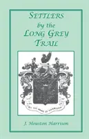 I coloni del lungo sentiero grigio: Un contributo alla storia e alla genealogia delle famiglie coloniali della contea di Rockingham, Virginia. Alcuni pionieri della vecchia - Settlers by the Long Grey Trail: A Contribution to the History and Genealogy of Colonial Families of Rockingham County, Virginia. Some Pioneers to Old