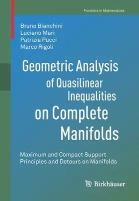 Analisi geometrica di disuguaglianze quasilineari su manifesti completi: Principi di massimo e di supporto compatto e deviazioni su manifesti - Geometric Analysis of Quasilinear Inequalities on Complete Manifolds: Maximum and Compact Support Principles and Detours on Manifolds