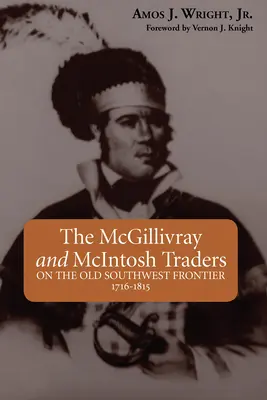 I commercianti McGillivray e McIntosh: Sulla vecchia frontiera del Sud-Ovest, 1716-1815 - The McGillivray and McIntosh Traders: On the Old Southwest Frontier, 1716-1815