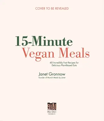 Pasti vegani in 15 minuti: 60 deliziose ricette per un'alimentazione a base vegetale facile e veloce - 15-Minute Vegan Meals: 60 Delicious Recipes for Fast & Easy Plant-Based Eats