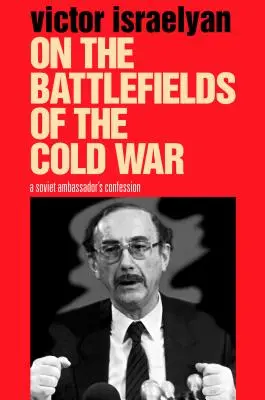 Sui campi di battaglia della guerra fredda: la confessione di un ambasciatore sovietico - On the Battlefields of the Cold War: A Soviet Ambassador's Confession
