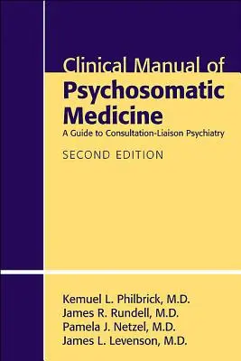 Manuale clinico di medicina psicosomatica: Guida alla consultazione e alla psichiatria di collegamento - Clinical Manual of Psychosomatic Medicine: A Guide to Consultation-Liaison Psychiatry