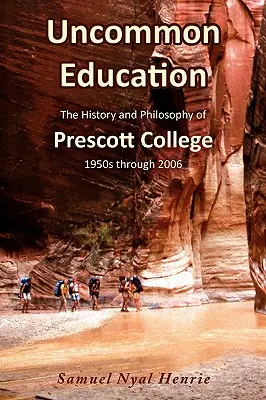 Educazione non comune: La storia e la filosofia del Prescott College, dagli anni '50 al 2006 - Uncommon Education: The History and Philosophy of Prescott College, 1950s through 2006