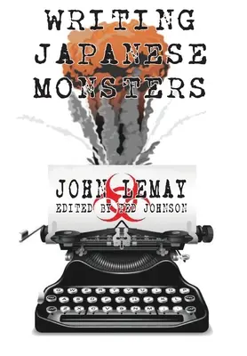 Scrivere i mostri giapponesi: Dagli archivi del Grande libro dei film sui mostri giganti giapponesi - Writing Japanese Monsters: From the Files of The Big Book of Japanese Giant Monster Movies