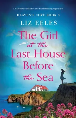 La ragazza dell'ultima casa prima del mare: Un romanzo assolutamente coinvolgente e straziante - The Girl at the Last House Before the Sea: An absolutely addictive and heartbreaking page-turner