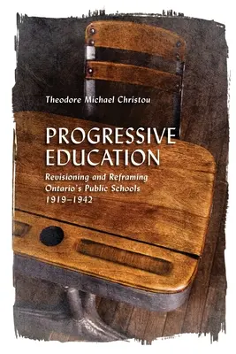 Educazione progressista: Revisione e riorganizzazione delle scuole pubbliche dell'Ontario, 1919-1942 - Progressive Education: Revisioning and Reframing Ontario's Public Schools, 1919-1942