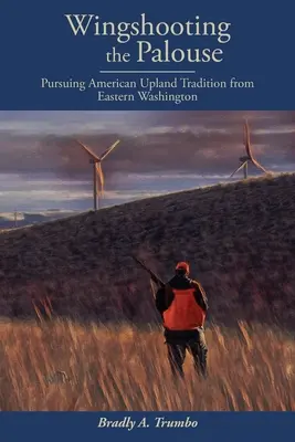 Tirare con le ali nella Palouse: Perseguire la tradizione dell'Upland americano dallo Washington orientale - Wingshooting the Palouse: Pursuing American Upland Tradition from Eastern Washington