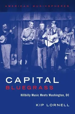Capital Bluegrass: La musica Hillbilly incontra Washington - Capital Bluegrass: Hillbilly Music Meets Washington, DC