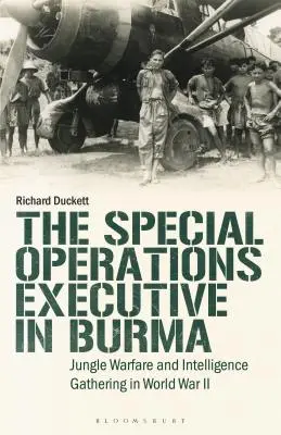 L'Esecutivo per le Operazioni Speciali (SOE) in Birmania: Guerra nella giungla e raccolta di informazioni nella Seconda Guerra Mondiale - The Special Operations Executive (SOE) in Burma: Jungle Warfare and Intelligence Gathering in WW2