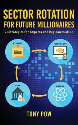 Rotazione settoriale per futuri milionari: 21 strategie per esperti e principianti - Sector Rotation for Future Millionaires: 21 Strategies for Experts and Beginners alike