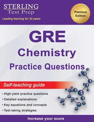Sterling Test Prep GRE Chemistry Practice Questions: Domande di chimica del GRE ad alto rendimento con spiegazioni dettagliate - Sterling Test Prep GRE Chemistry Practice Questions: High Yield GRE Chemistry Questions with Detailed Explanations