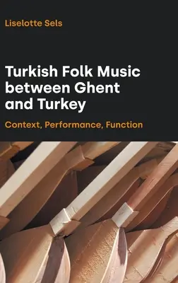 La musica popolare turca tra Gand e la Turchia: Contesto, esecuzione, funzione - Turkish Folk Music Between Ghent and Turkey: Context, Performance, Function