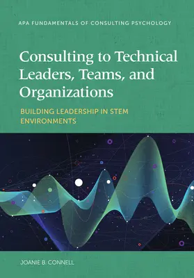 Consulenza a leader tecnici, team e organizzazioni: Costruire la leadership negli ambienti Stem - Consulting to Technical Leaders, Teams, and Organizations: Building Leadership in Stem Environments
