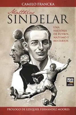Matthias Sindelar: Una storia di calcio, nazismo e misteri - Matthias Sindelar: Una Historia de Ftbol, Nazismo Y Misterios