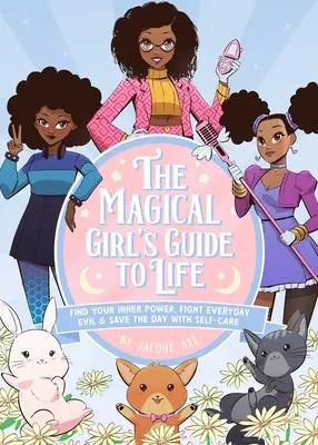 Guida alla vita della ragazza magica: Trova il tuo potere interiore, combatti il male quotidiano e salva la giornata con la cura di te stessa - The Magical Girl's Guide to Life: Find Your Inner Power, Fight Everyday Evil, and Save the Day with Self-Care