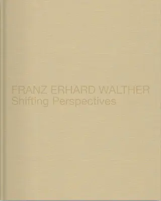 Franz Erhard Walther: Il cambiamento di prospettiva - Franz Erhard Walther: Shifting Perspectives