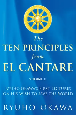 I dieci principi di El Cantare: Le prime lezioni di Ryuho Okawa sul suo desiderio di salvare il mondo/l'umanità - The Ten Principles from El Cantare: Ryuho Okawa's First Lectures on His Wish to Save the World/Humankind
