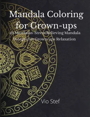 Mandala da colorare per adulti: Un libro da colorare per adulti con bellissimi mandala progettati per calmare l'anima, disegni di mandala per alleviare lo stress. - Mandala coloring for Grown-ups: An Grown-ups Coloring Book Featuring Beautiful Mandalas Designed to Soothe the Soul, Stress Relieving Mandala Designs