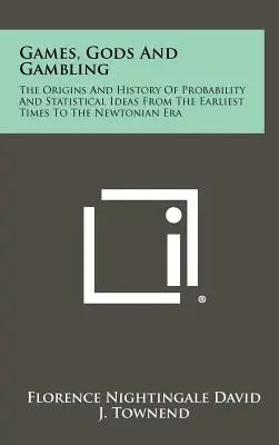 Giochi, dei e scommesse: Le origini e la storia della probabilità e delle idee statistiche dai tempi più antichi all'era newtoniana - Games, Gods And Gambling: The Origins And History Of Probability And Statistical Ideas From The Earliest Times To The Newtonian Era