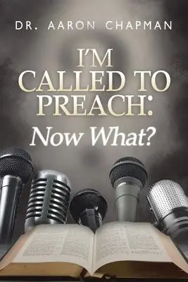 Sono chiamato a predicare, e adesso che c'è?: Guida all'uso di una predicazione efficace - I'm Called to Preach Now What!: A User Guide to Effective Preaching