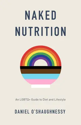 Nutrizione nuda: Una guida LGBTQ+ alla dieta e allo stile di vita - Naked Nutrition: An LGBTQ+ Guide to Diet and Lifestyle