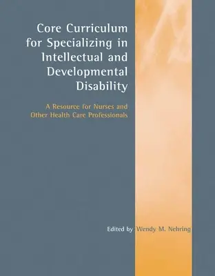 Core Curriculum per la specializzazione nella disabilità intellettiva e dello sviluppo: Una risorsa per infermieri e altri operatori sanitari: Una risorsa per - Core Curriculum for Specializing in Intellectual and Developmental Disability: A Resource for Nurses and Other Health Care Professionals: A Resource f