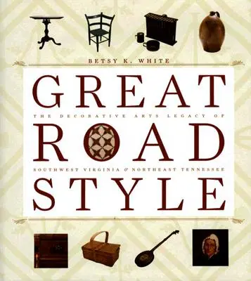 Lo stile della Grande Strada: L'eredità delle arti decorative della Virginia sud-occidentale e del Tennessee nord-orientale - Great Road Style: The Decorative Arts Legacy of Southwest Virginia and Northeast Tennessee