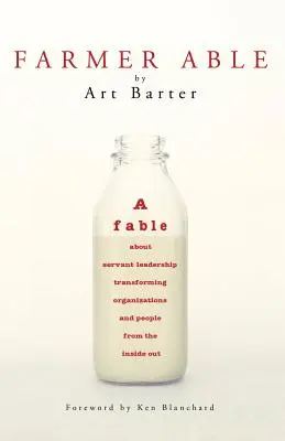 Il contadino Able: Una favola sulla leadership servile che trasforma le organizzazioni e le persone dall'interno verso l'esterno - Farmer Able: A fable about servant leadership transforming organizations and people from the inside out