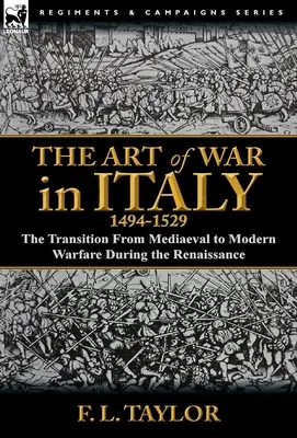 L'arte della guerra in Italia, 1494-1529: la transizione dalla guerra medievale a quella moderna durante il Rinascimento - The Art of War in Italy, 1494-1529: the Transition From Mediaeval to Modern Warfare During the Renaissance