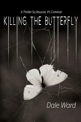 Uccidere la farfalla: Un thriller così violento da essere criminale - Killing the Butterfly: A Thriller So Abusive, It's Criminal