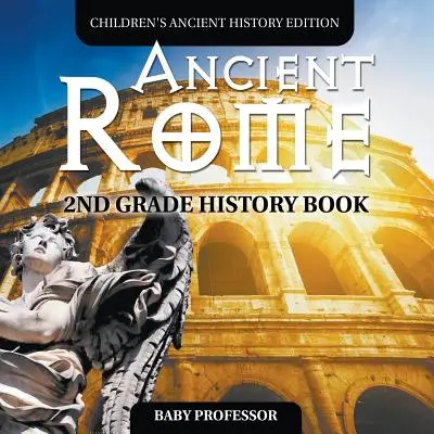 Roma antica: libro di storia per bambini di seconda elementare Edizione di storia antica per bambini - Ancient Rome: 2nd Grade History Book Children's Ancient History Edition